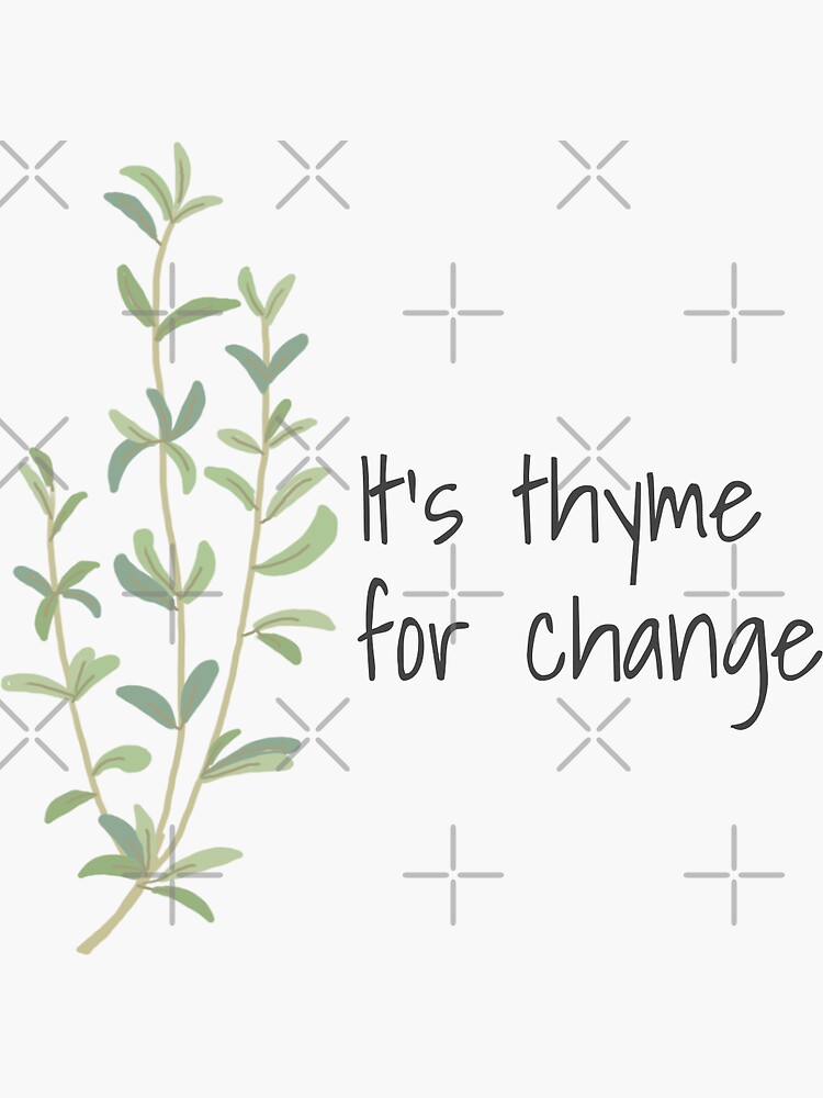 "It's Thyme for Change Large" Sticker for Sale by swill80 Redbubble