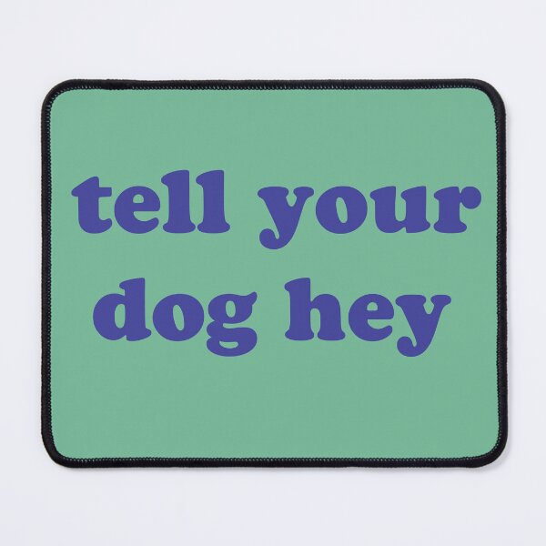 Item preview, tell your dog hey , Funny Dog Quotes For Your Dog designed and sold by Every Pet Shirts.