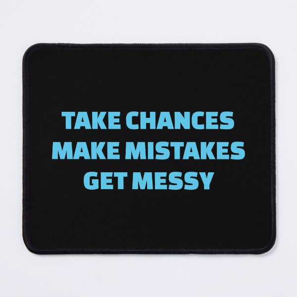Item preview, TAKE CHANCES MAKE MISTAKES GET MESSY - motivation quotes (blue text) designed and sold by Inspirationmotivation.