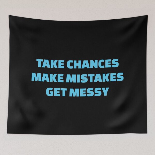 Item preview, TAKE CHANCES MAKE MISTAKES GET MESSY - motivation quotes (blue text) designed and sold by Inspirationmotivation.