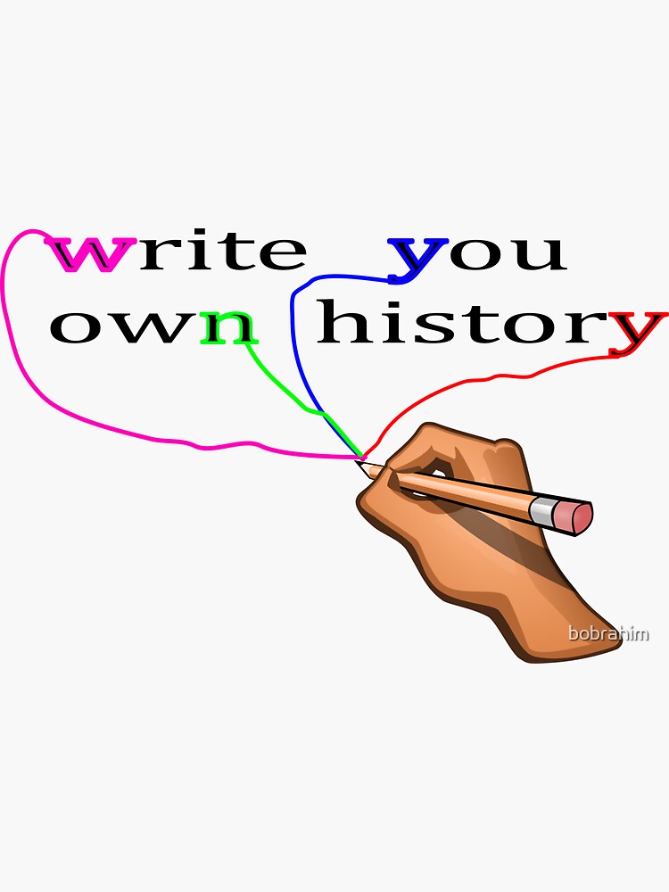 "write your history" Sticker for Sale by bobrahim Redbubble