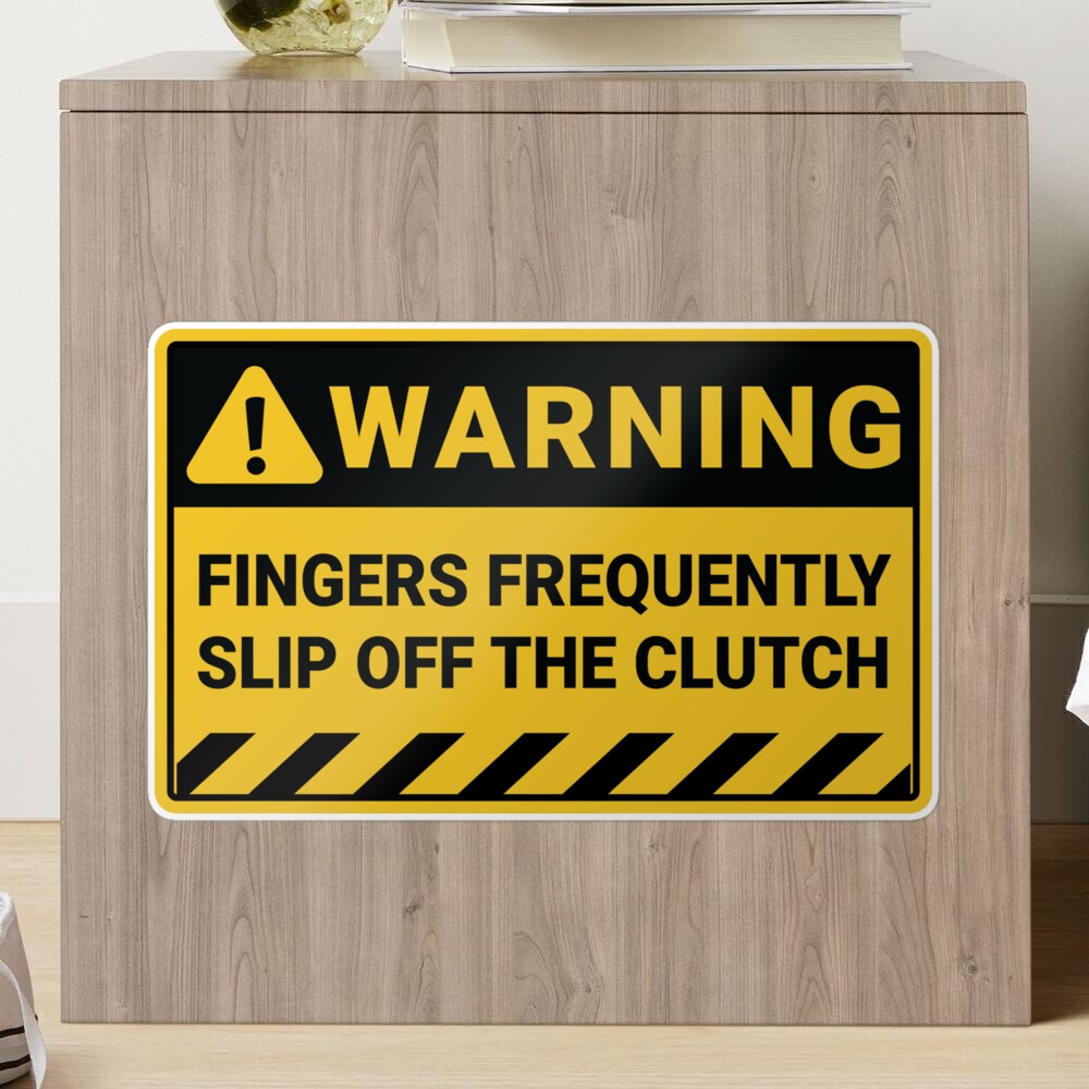 WARNING! Fingers Frenquently Slip Off The Clutch Sticker