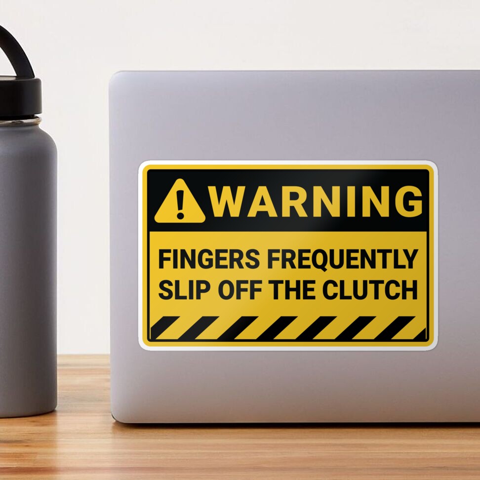 WARNING! Fingers Frenquently Slip Off The Clutch Sticker