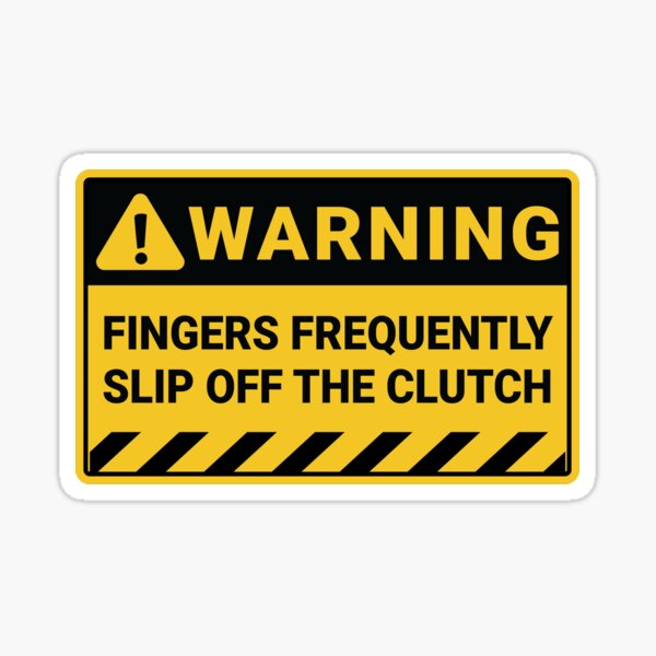 WARNING! Fingers Frenquently Slip Off The Clutch Sticker