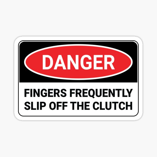 WARNING! Fingers Frenquently Slip Off The Clutch Sticker