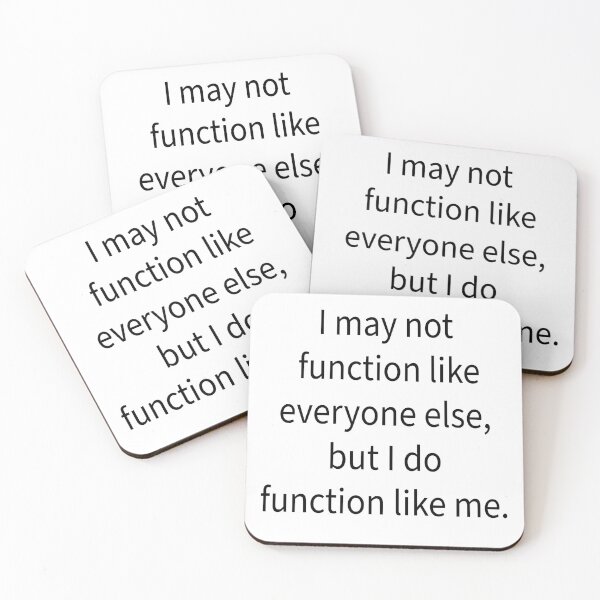 Item preview, I may not function like everyone else, but I do function like me. designed and sold by RemieJames.