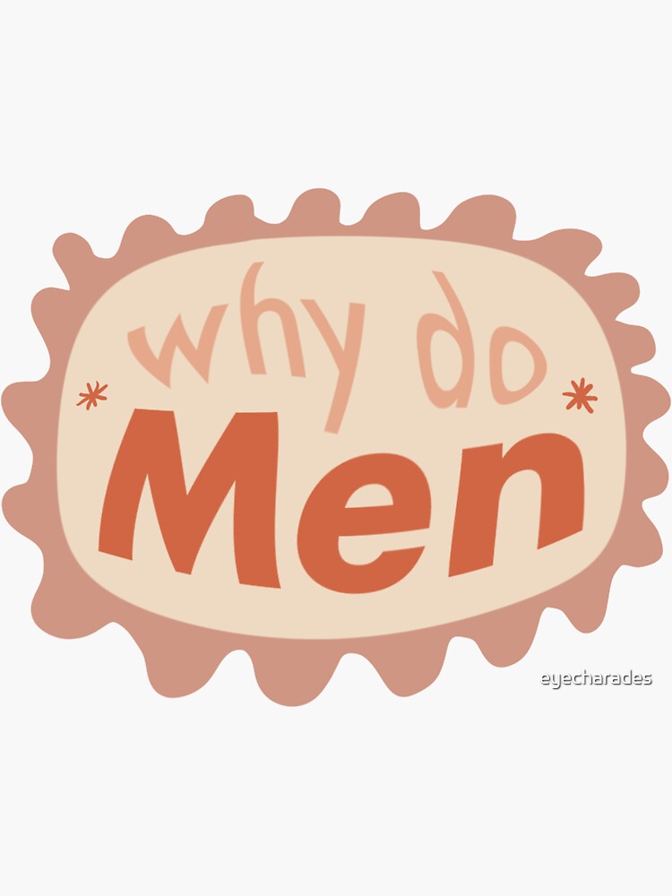 why-do-men-sticker-for-sale-by-eyecharades-redbubble