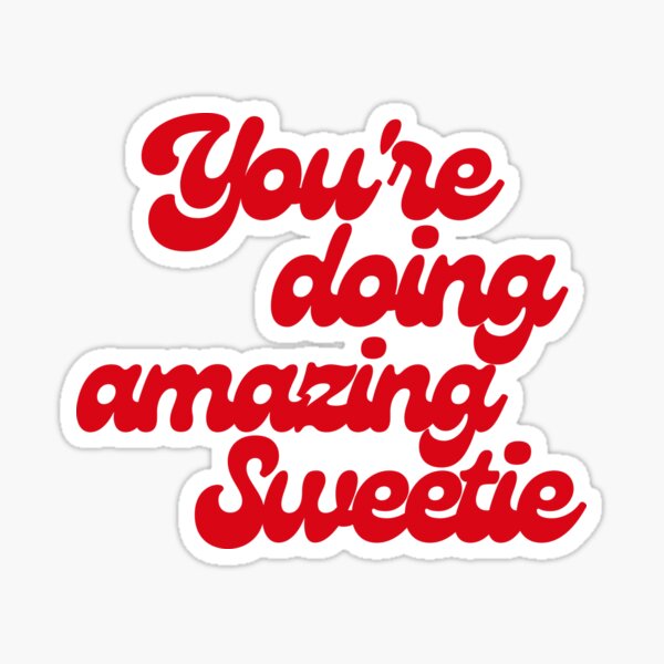 You Re Doing Amazing Sweetie Amazing Sweetie Sticker For Sale By Welovecat Redbubble