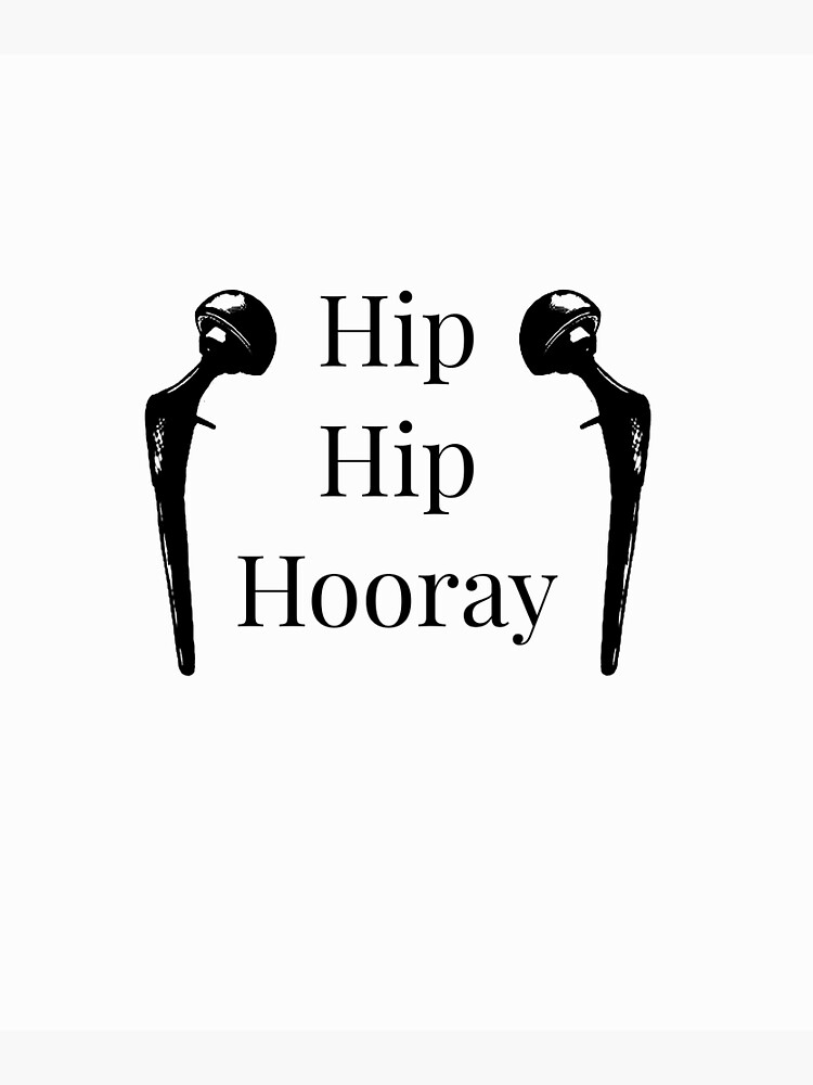 Hip Hip Hooray Hip Replacement Poster For Sale By Tiger 007 Redbubble