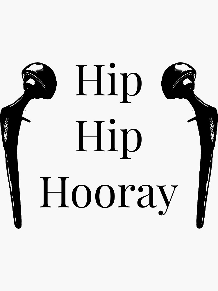 Hip Hip Hooray Hip Replacement Sticker For Sale By Tiger 007 Redbubble 3694