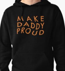 Make Daddy Proud Pullover Hoodie