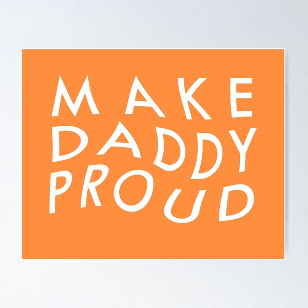 Make Daddy Proud Posters for Sale
