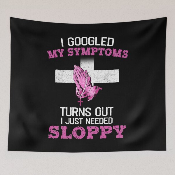 Item preview, I googled my symptoms turns out i Just needed a sloppy funny quotes saying christian designed and sold by beckadamr.