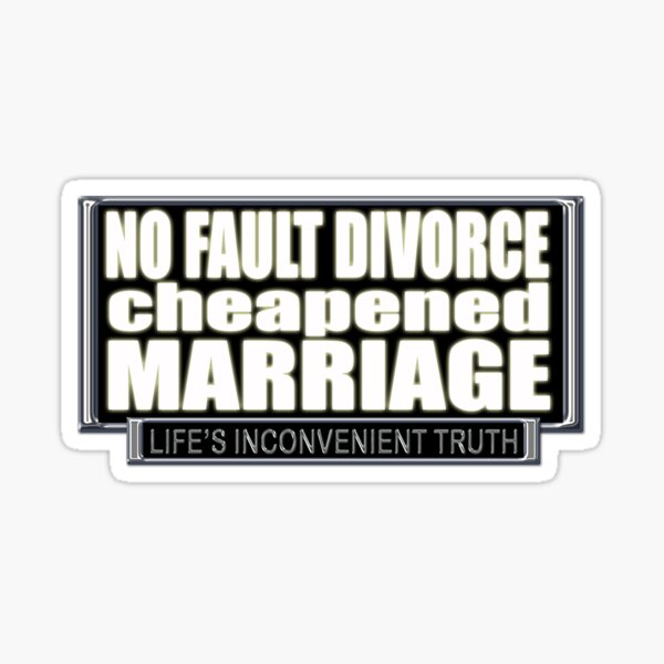 Item preview, NO Fault Divorce Cheapened Marriage (Life's Inconvenient Truth) designed and sold by DVM2.