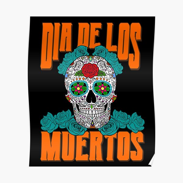 "Dios De Los Muertos Day of the Dead Calavera Sugar Skull" Poster for