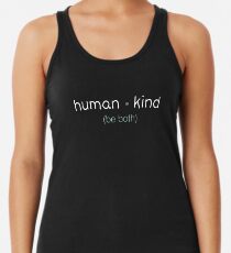 Human Kind Be Both Racerback Tank Top