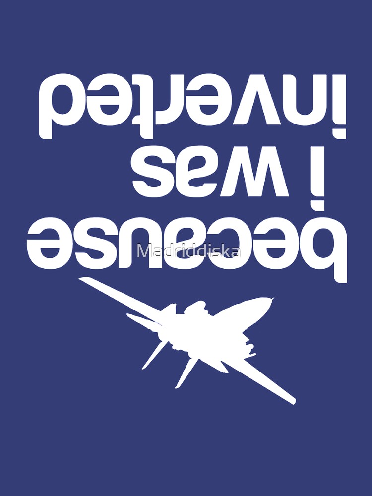 Because I Was Inverted Top Gun Grumman F-14 Tomcat T-Shirt - TeeNavi