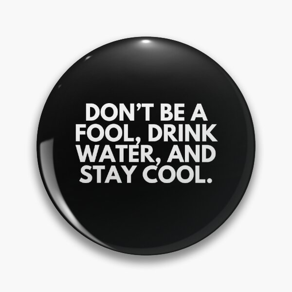 Item preview, Don't be a fool. Drink water and stay cool designed and sold by ProtonProject.