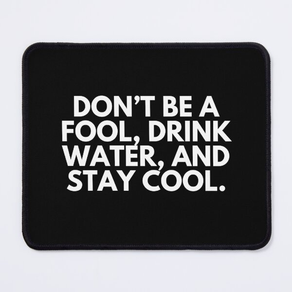 Item preview, Don't be a fool. Drink water and stay cool designed and sold by ProtonProject.