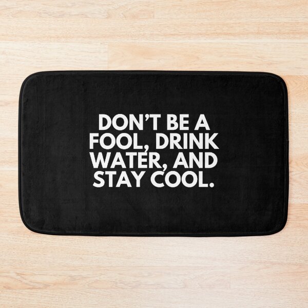 Item preview, Don't be a fool. Drink water and stay cool designed and sold by ProtonProject.