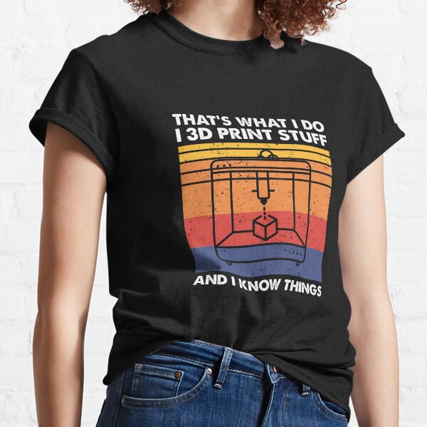 Item preview, I 3D Print Stuff And I Know Things, Funny 3D Printer Owner designed and sold by TheReallyNiceStuff.