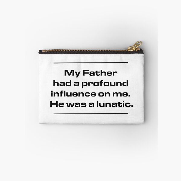 Item preview, My Father had a profound influence on me. He was a lunatic. designed and sold by urbanbuzzz.