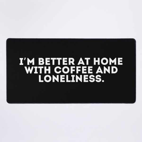 Item preview, I’m better at home with coffee and loneliness designed and sold by LivingOnce.