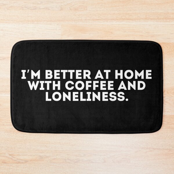 Item preview, I’m better at home with coffee and loneliness designed and sold by LivingOnce.