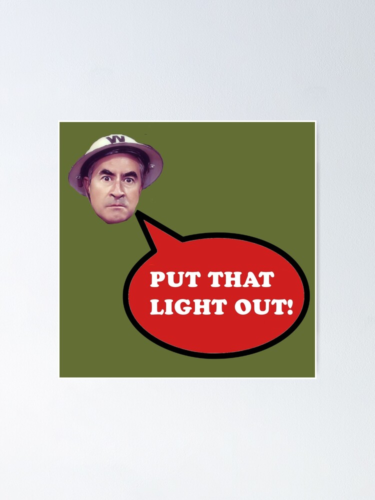 "Put that light out!" Poster for Sale by halibutgoatramb Redbubble