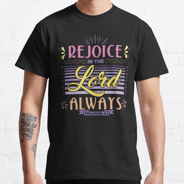Rejoice in the Lord Always | Bible Verses Classic T-Shirt