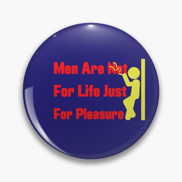 Item preview, Men are not for life just for pleasure, male designed and sold by pookamon14.
