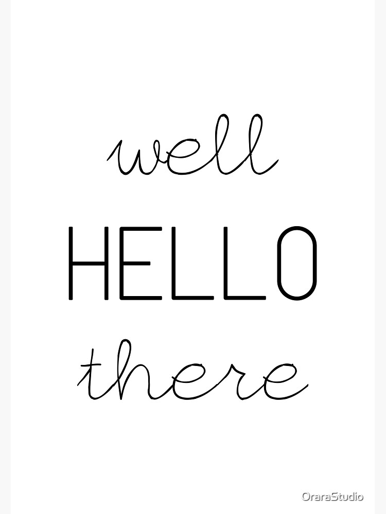 "Well Hello There" Poster by OraraStudio Redbubble