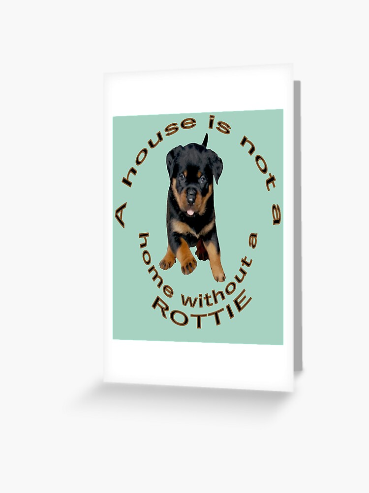 A house is not a home without a hot sale rottweiler