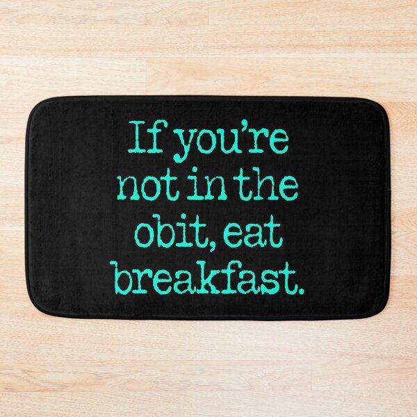 Item preview, If you're not in the obit, eat breakfast. v.1 designed and sold by x1brett.