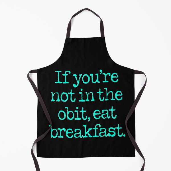 Item preview, If you're not in the obit, eat breakfast. v.1 designed and sold by x1brett.