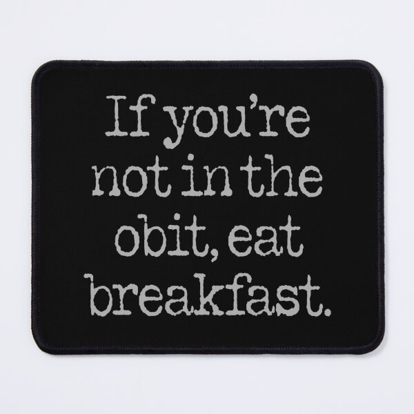 Item preview, If you're not in the obit, eat breakfast. v.2 designed and sold by x1brett.