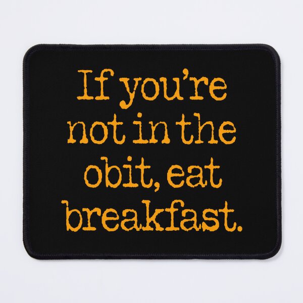 Item preview, If you're not in the obit, eat breakfast. v.3 designed and sold by x1brett.
