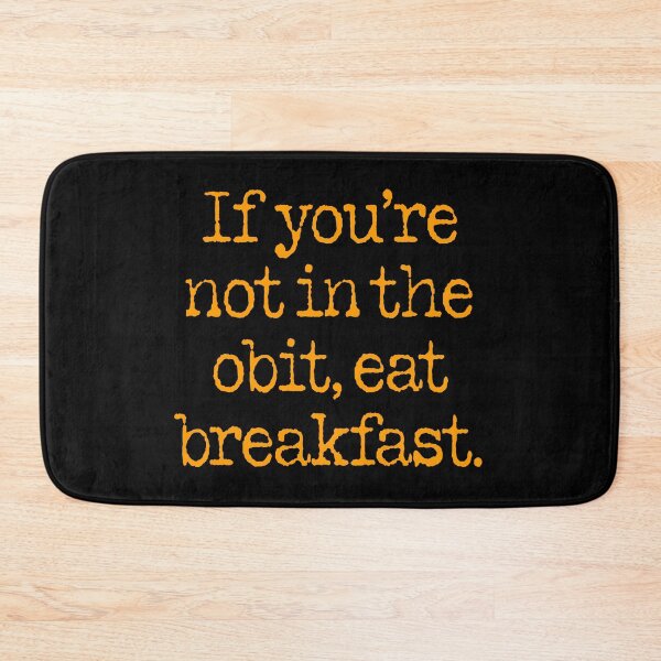 Item preview, If you're not in the obit, eat breakfast. v.3 designed and sold by x1brett.