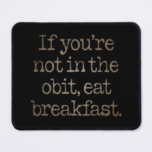 Item preview, If you're not in the obit, eat breakfast. v.4 designed and sold by x1brett.
