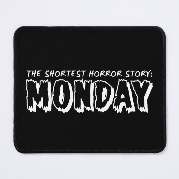 Item preview, The Shortest Horror Story: MONDAY designed and sold by SebbyPewPew.
