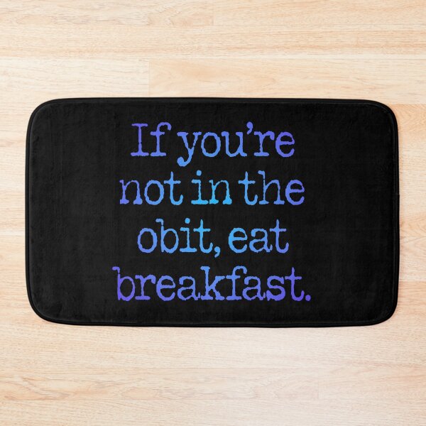 Item preview, If you're not in the obit, eat breakfast. v.5 designed and sold by x1brett.