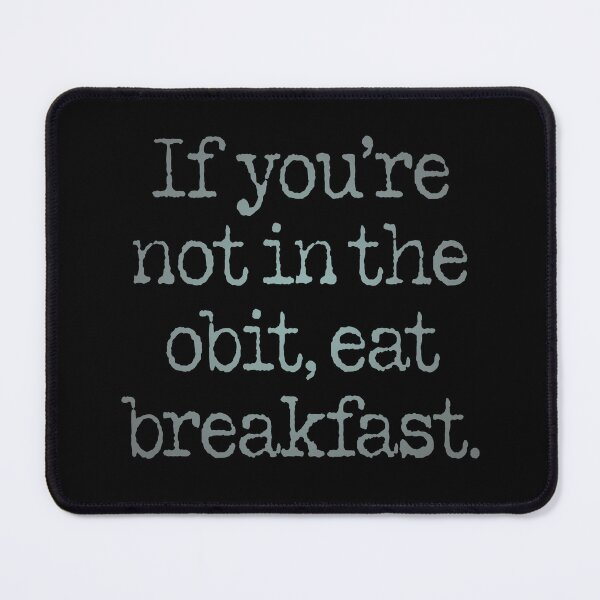 Item preview, If you're not in the obit, eat breakfast. v.7 designed and sold by x1brett.