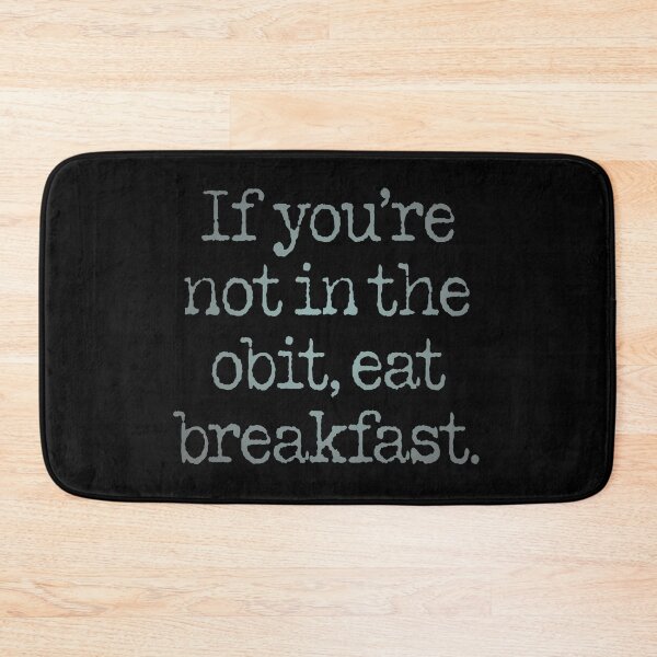 Item preview, If you're not in the obit, eat breakfast. v.7 designed and sold by x1brett.