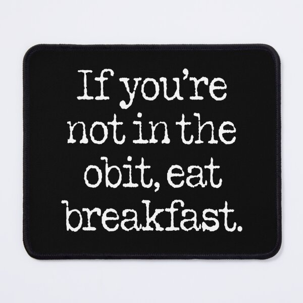 Item preview, If you're not in the obit, eat breakfast. v.9 designed and sold by x1brett.