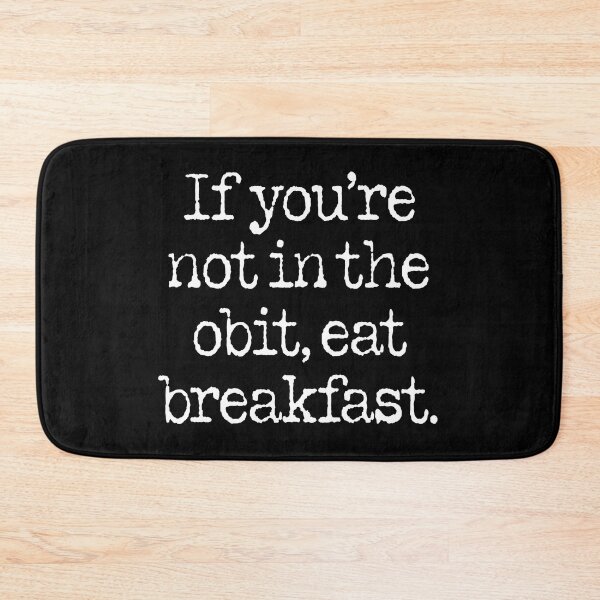 Item preview, If you're not in the obit, eat breakfast. v.9 designed and sold by x1brett.
