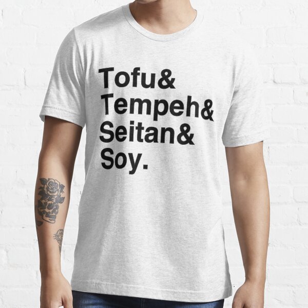 Tofu & Tempeh & Seitan & Soy. Essential T-Shirt