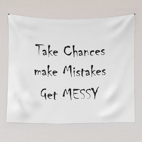 Item preview, Take Chances Make Mistakes Get Messy designed and sold by Glorious Articles.