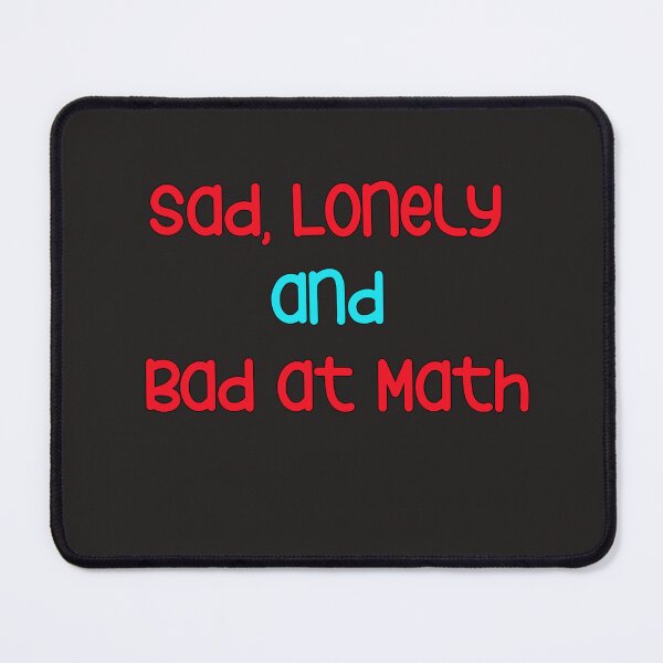 Item preview, sad lonely and bad at math designed and sold by YoussefProMax.