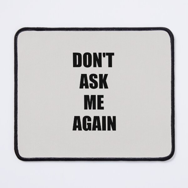 Item preview, Don't Ask Me Again  designed and sold by HiddenStar02.