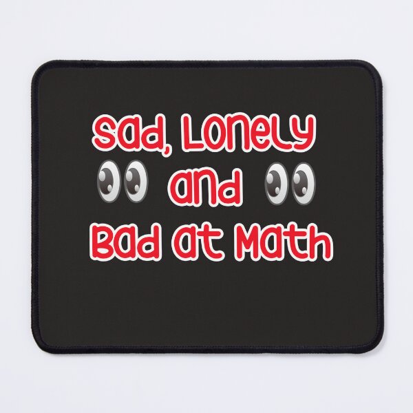 Item preview, sad lonely and bad at math designed and sold by YoussefProMax.